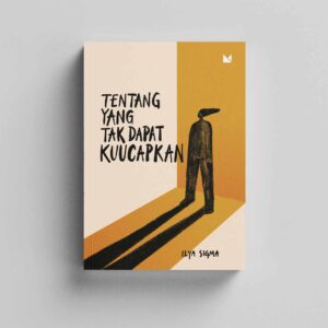 Tentang yang Tak Dapat Kuucapkan