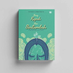 Yang Rapuh Bisa Bertumbuh
