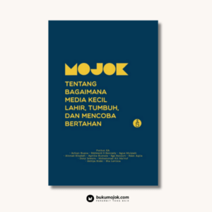 Mojok: Tentang Bagaimana Media Kecil Lahir, Tumbuh, dan Mencoba Bertahan