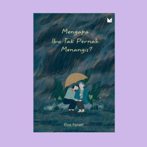 Mengapa Ibu Tak Pernah Menangis?