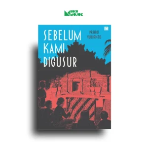 Sebelum Kami Digusur - Prabu Yudianto - EA Books