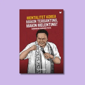 Mentalitet Korea: Semakin Terbanting, Semakin Melenting! Komandan Bambang Pacul - Puthut EA